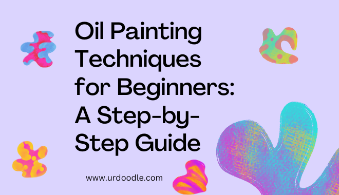 Oil Painting Techniques for Beginners A Step-by-Step Guide