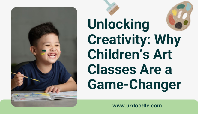 Unlocking Creativity Why Children’s Art Classes Are a Game-Changer